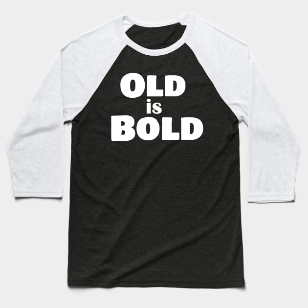 Old is Bold Baseball T-Shirt by Comic Dzyns